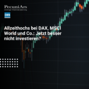 Allzeithochs bei DAX, MSCI World und Co.: Jetzt besser nicht investieren?