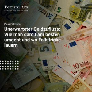 Unerwarteter Geldzufluss: Wie man damit am besten umgeht und wo Fallstricke lauern