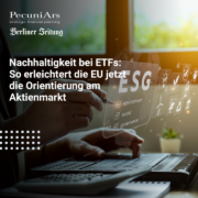 Nachhaltigkeit bei ETFs: So erleichtert die EU jetzt die Orientierung am Aktienmarkt
