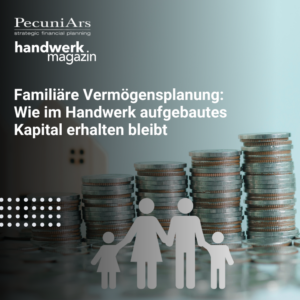 Familiäre Vermögensplanung Wie im Handwerk aufgebautes Kapital erhalten bleibt (1)