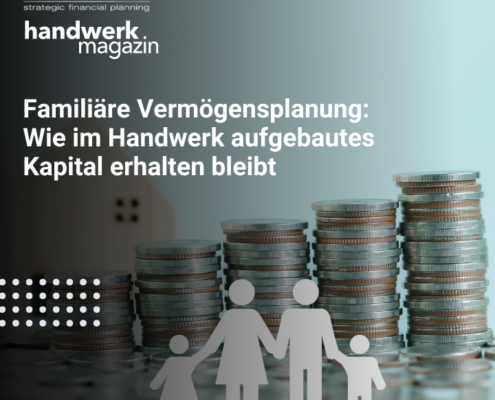 Familiäre Vermögensplanung Wie im Handwerk aufgebautes Kapital erhalten bleibt (1)