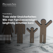 Trotz vieler Unsicherheiten Wie man Familienvermögen langfristig schützen kann