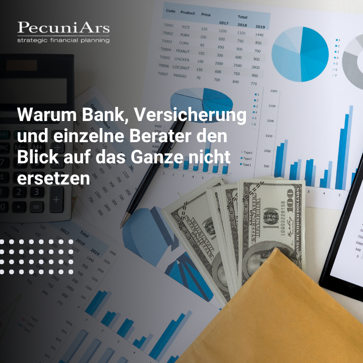 Warum Bank, Versicherung und einzelne Berater den Blick auf das Ganze nicht ersetzen